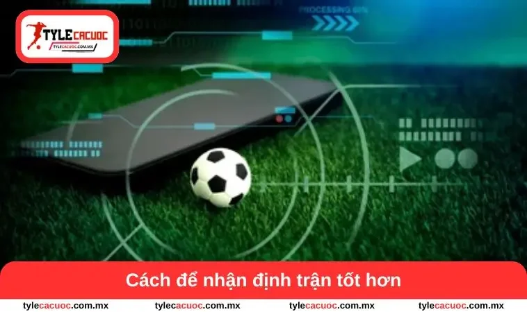 Cách để nhận định trận tốt hơn