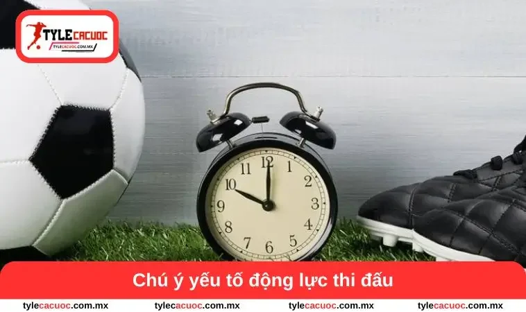 Chú ý yếu tố động lực thi đấu