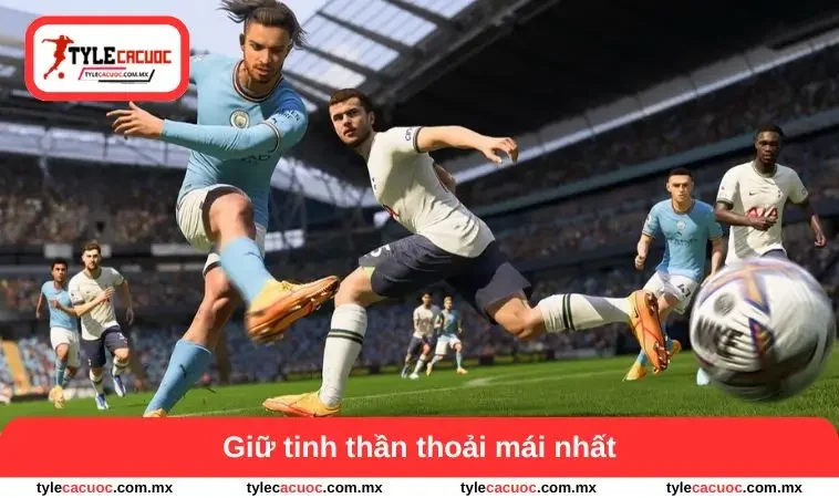 Cách Chơi Bóng Đá Ảo Dễ Thắng - Chiến Lược Thông Minh 3 Giữ tinh thần thoải mái nhất