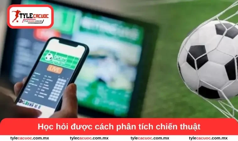 Kèo Tỷ Số Chính Xác - Bí Quyết Phân Tích Trận Đấu Bóng Đá 2 Học hỏi được cách phân tích chiến thuật