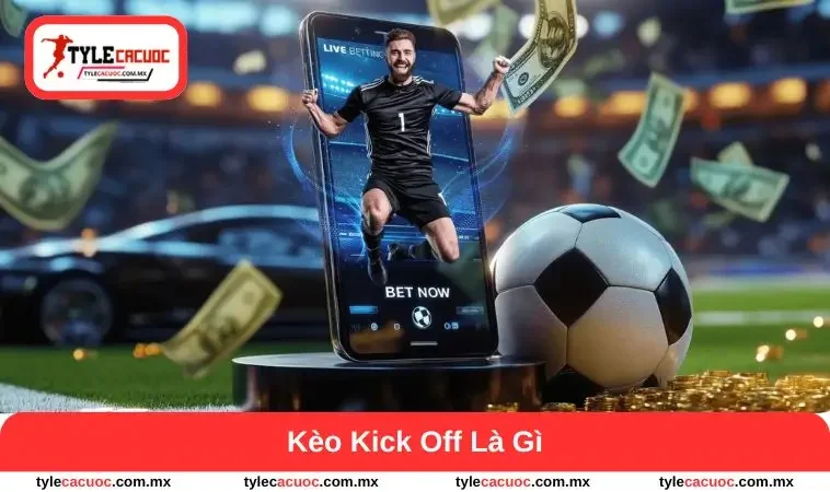 kèo kick off là gì