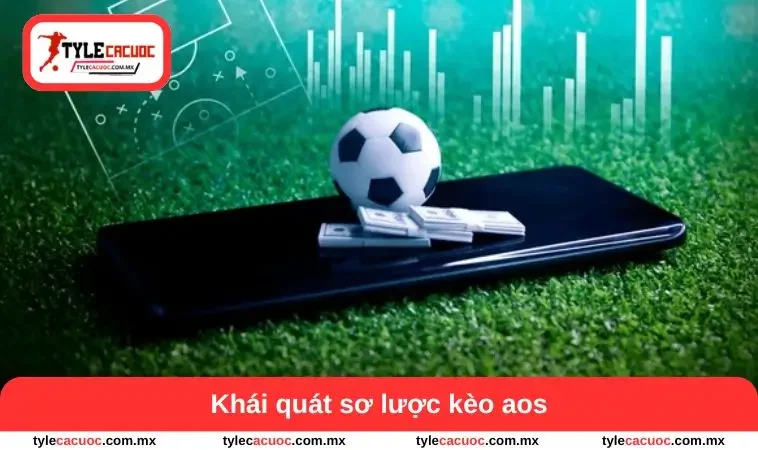 Kèo AOS – Cách Hiểu Phong Độ Đội Bóng Trong 5 Phút 1 Khái quát sơ lược kèo aos
