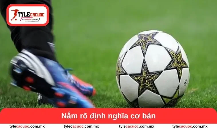 Kèo Chấp 1.25 - Bí Quyết Hiểu Sức Mạnh Và Diễn Biến Trận Đấu 1 Nắm rõ định nghĩa cơ bản