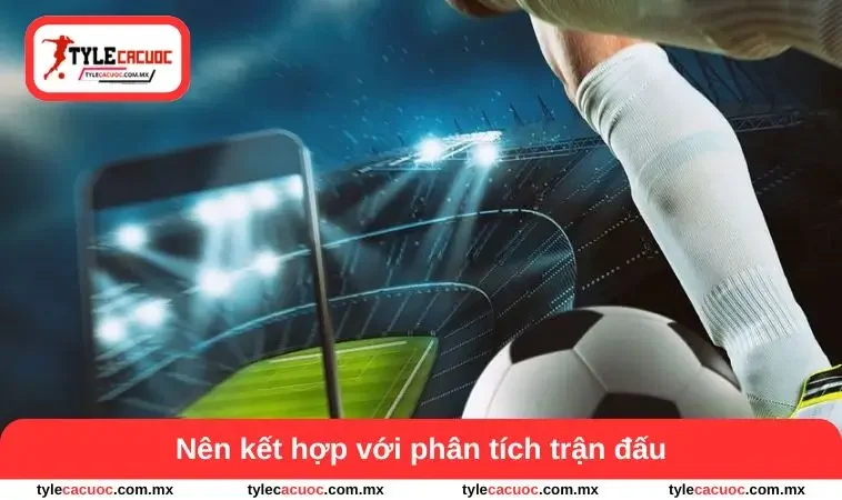 Tỷ Lệ Cá Cược Bóng Đá – Ý Nghĩa Và Cách Hiểu Cho Người Mới 3 Nên kết hợp với phân tích