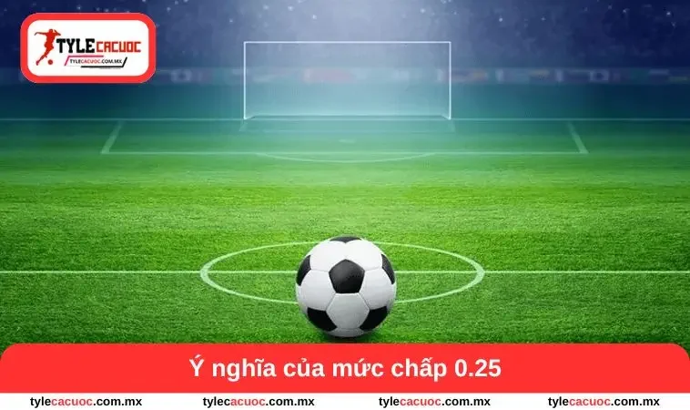Kèo Chấp 0.25 - Bí Quyết Nhận Diện Và Phong Độ Hai Đội 1 Ý nghĩa của mức chấp 0.25